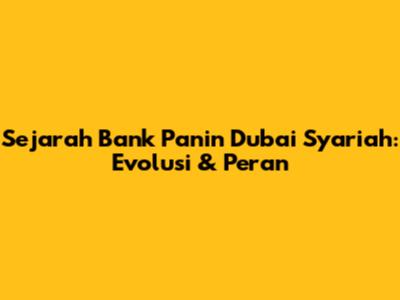Sejarah Bank Panin Dubai Syariah: Evolusi & Peran
