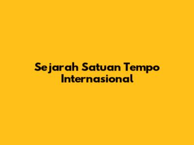 Sejarah Satuan Tempo Internasional