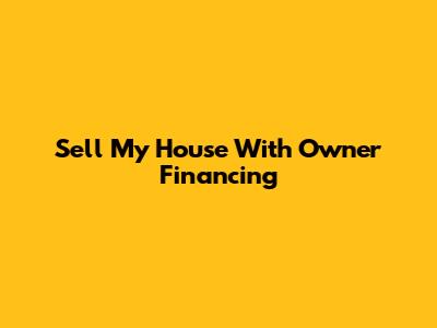 Sell My House With Owner Financing