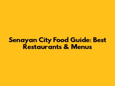 Senayan City Food Guide: Best Restaurants & Menus