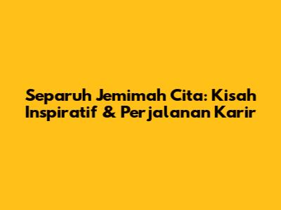 Separuh Jemimah Cita: Kisah Inspiratif & Perjalanan Karir