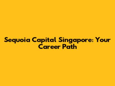 Sequoia Capital Singapore: Your Career Path