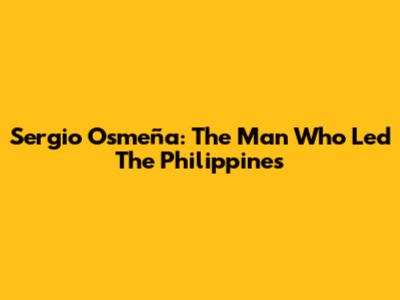 Sergio Osmeña: The Man Who Led The Philippines