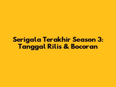 Serigala Terakhir Season 3: Tanggal Rilis & Bocoran
