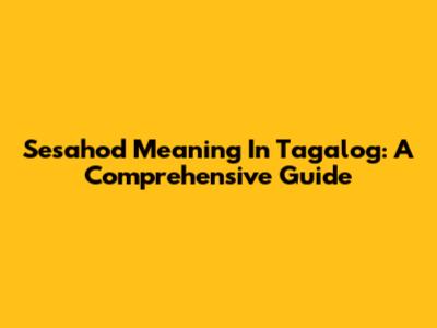 Sesahod Meaning In Tagalog: A Comprehensive Guide