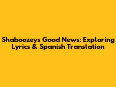Shaboozey's 'Good News': Exploring Lyrics & Spanish Translation