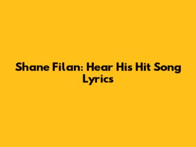 Shane Filan: Hear His Hit Song Lyrics