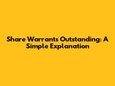 Share Warrants Outstanding: A Simple Explanation