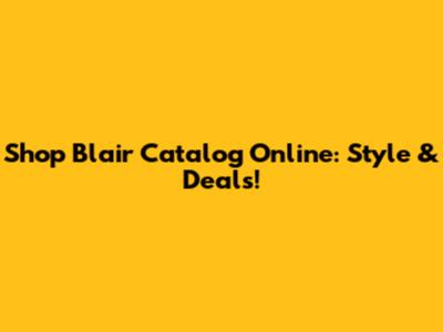 Shop Blair Catalog Online: Style & Deals!