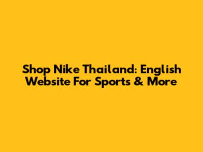 Shop Nike Thailand: English Website For Sports & More