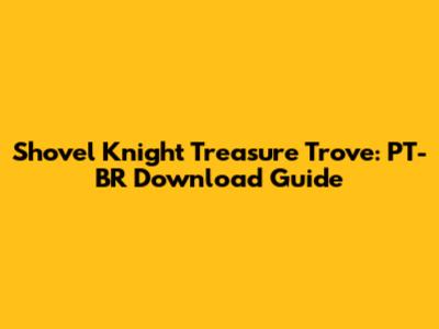 Shovel Knight Treasure Trove: PT-BR Download Guide