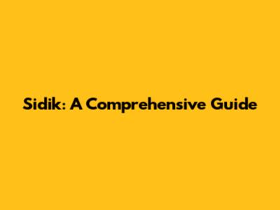 Sidik: A Comprehensive Guide