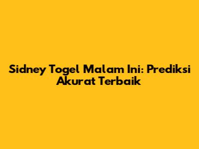 Sidney Togel Malam Ini: Prediksi Akurat Terbaik