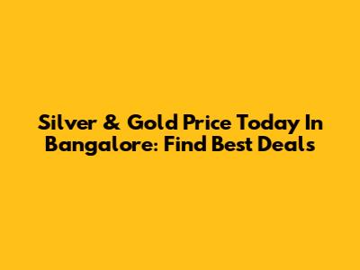 Silver & Gold Price Today In Bangalore: Find Best Deals
