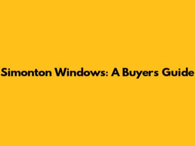 Simonton Windows: A Buyer's Guide