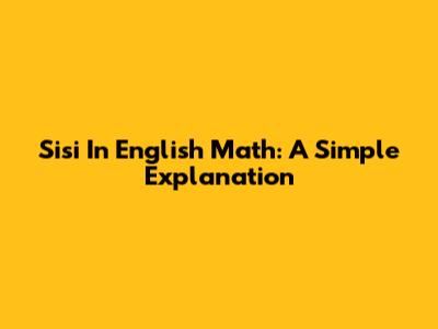 Sisi In English Math: A Simple Explanation