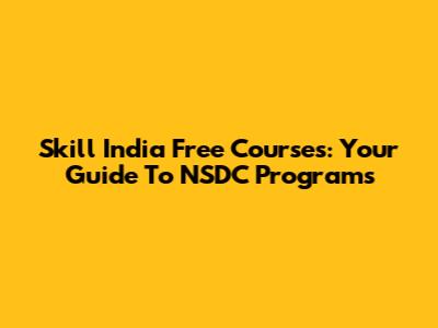 Skill India Free Courses: Your Guide To NSDC Programs