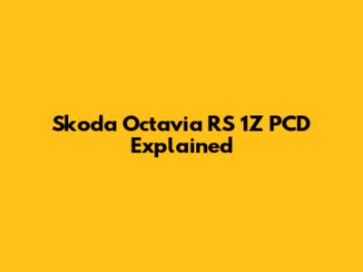 Skoda Octavia RS 1Z PCD Explained