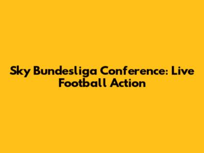 Sky Bundesliga Conference: Live Football Action