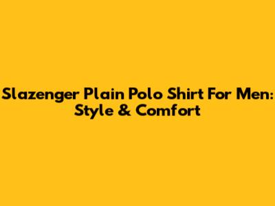 Slazenger Plain Polo Shirt For Men: Style & Comfort
