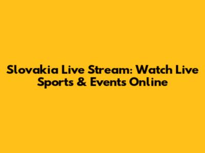 Slovakia Live Stream: Watch Live Sports & Events Online