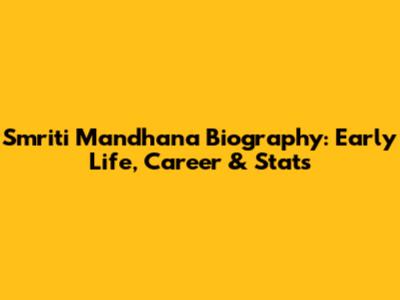 Smriti Mandhana Biography: Early Life, Career & Stats