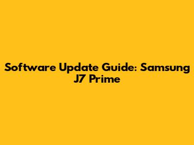 Software Update Guide: Samsung J7 Prime