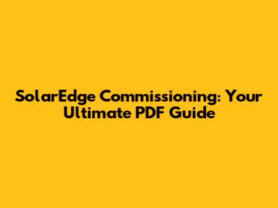 SolarEdge Commissioning: Your Ultimate PDF Guide