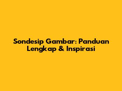 Sondesip Gambar: Panduan Lengkap & Inspirasi