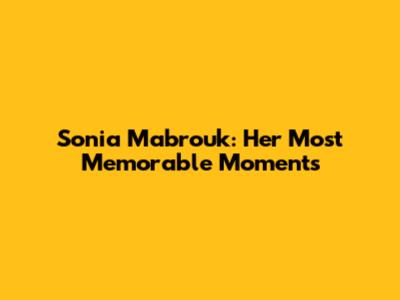 Sonia Mabrouk: Her Most Memorable Moments