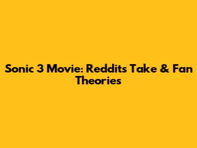 Sonic 3 Movie: Reddit's Take & Fan Theories