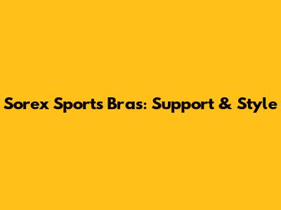 Sorex Sports Bras: Support & Style