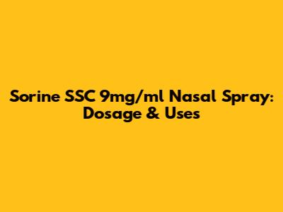 Sorine SSC 9mg/ml Nasal Spray: Dosage & Uses