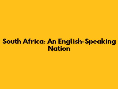 South Africa: An English-Speaking Nation