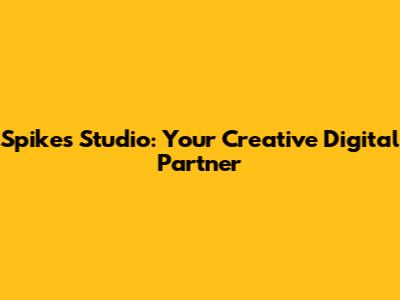 Spikes Studio: Your Creative Digital Partner