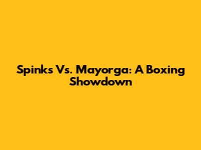 Spinks Vs. Mayorga: A Boxing Showdown