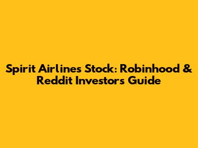 Spirit Airlines Stock: Robinhood & Reddit Investors Guide