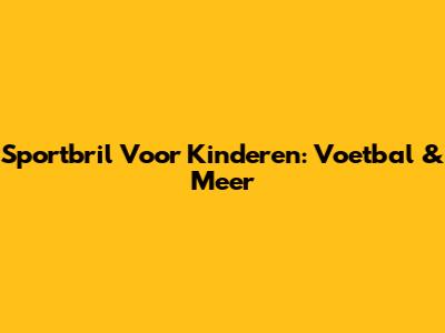 Sportbril Voor Kinderen: Voetbal & Meer