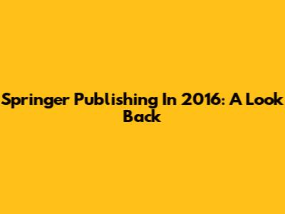 Springer Publishing In 2016: A Look Back