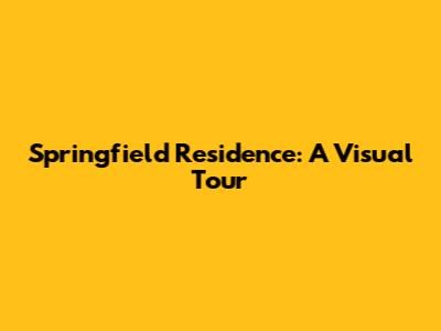 Springfield Residence: A Visual Tour