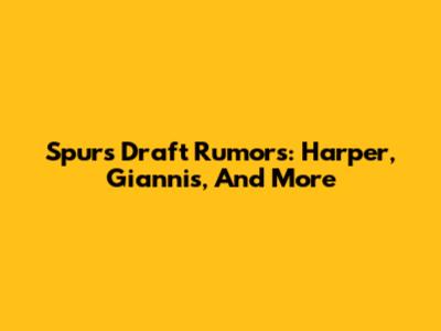 Spurs Draft Rumors: Harper, Giannis, And More