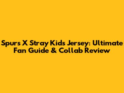 Spurs X Stray Kids Jersey: Ultimate Fan Guide & Collab Review