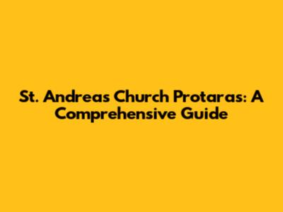 St. Andreas Church Protaras: A Comprehensive Guide