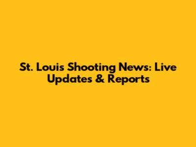 St. Louis Shooting News: Live Updates & Reports