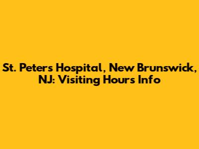St. Peter's Hospital, New Brunswick, NJ: Visiting Hours Info