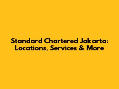 Standard Chartered Jakarta: Locations, Services & More