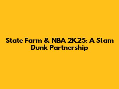 State Farm & NBA 2K25: A Slam Dunk Partnership
