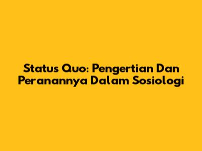 Status Quo: Pengertian Dan Peranannya Dalam Sosiologi