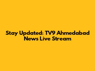 Stay Updated: TV9 Ahmedabad News Live Stream