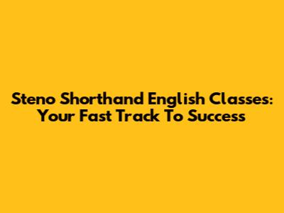 Steno Shorthand English Classes: Your Fast Track To Success